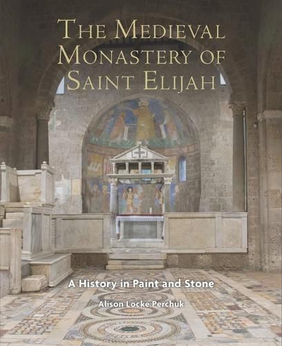 Cover image for The Medieval Monastery of Saint Elijah: A History in Paint and Stone
