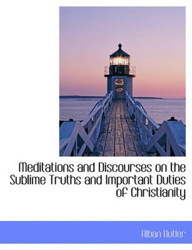 Cover image for Meditations and Discourses on the Sublime Truths and Important Duties of Christianity