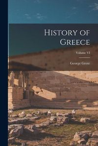 Cover image for History of Greece; Volume VI