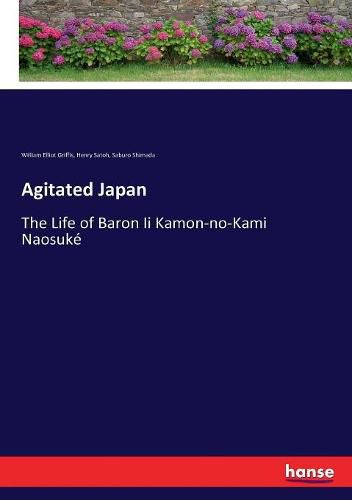 Cover image for Agitated Japan: The Life of Baron Ii Kamon-no-Kami Naosuke