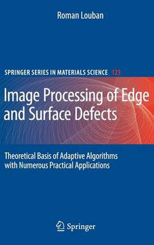 Cover image for Image Processing of Edge and Surface Defects: Theoretical Basis of Adaptive Algorithms with Numerous Practical Applications