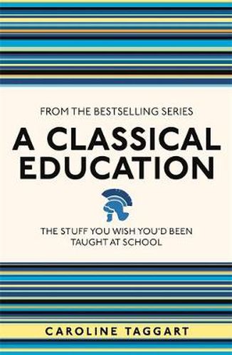 A Classical Education: The Stuff You Wish You'd Been Taught At School