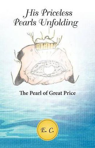 Cover image for His Priceless Pearls Unfolding: The Pearl of Great Price