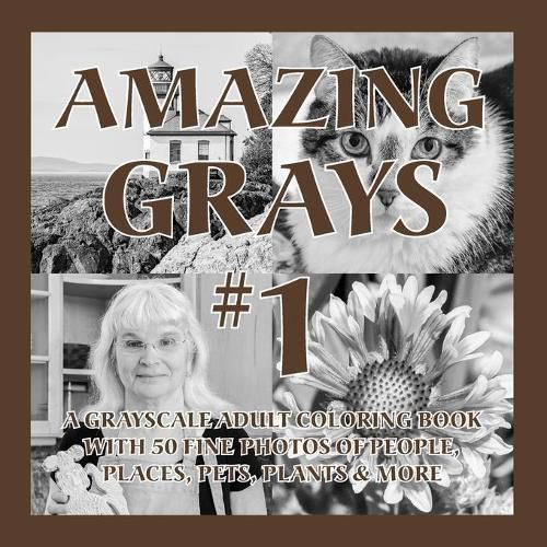 Cover image for Amazing Grays #1: A Grayscale Adult Coloring Book with 50 Fine Photos of People, Places, Pets, Plants & More