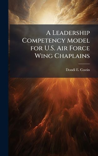 Cover image for A Leadership Competency Model for U.S. Air Force Wing Chaplains