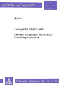 Cover image for Dialogische Bibeldidaktik: Korrelative Auslegung Der Korintherbriefe in Der Kolleg-/Studienstufe