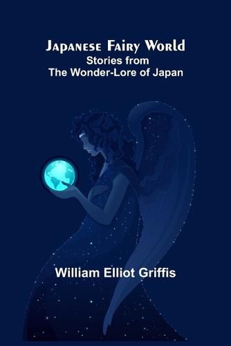 Cover image for Japanese Fairy World; Stories from the Wonder-Lore of Japan