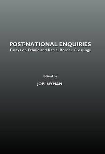 Cover image for Post-National Enquiries: Essays on Ethnic and Racial Border Crossings