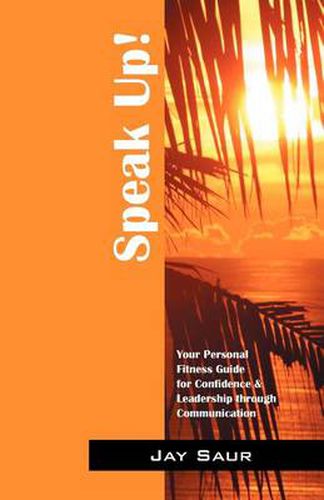 Cover image for Speak Up!: Your Personal Fitness Guide for Confidence & Leadership Through Communication