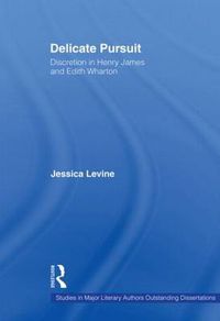 Cover image for Delicate Pursuit: Discretion in Henry James and Edith Wharton