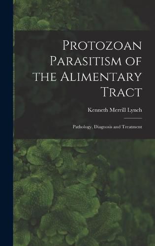 Cover image for Protozoan Parasitism of the Alimentary Tract; Pathology, Diagnosis and Treatment