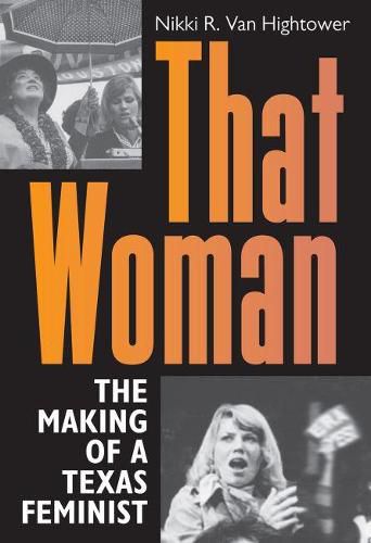 Cover image for That Woman: The Making of a Texas Feminist