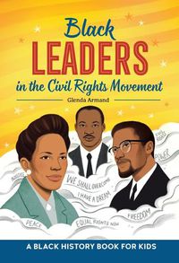 Cover image for Black Leaders in the Civil Rights Movement: A Black History Book for Kids