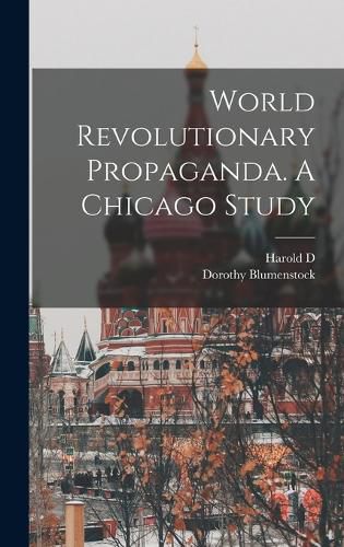 Cover image for World Revolutionary Propaganda. A Chicago Study