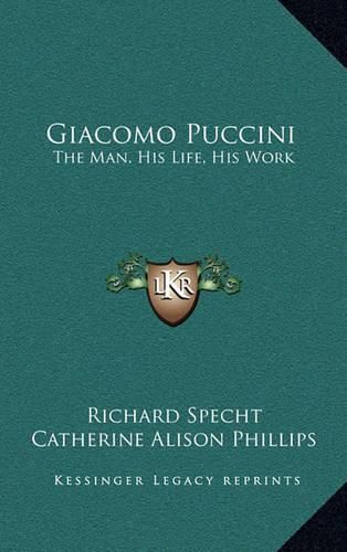 Giacomo Puccini: The Man, His Life, His Work