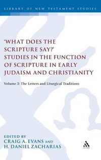 Cover image for What Does the Scripture Say?' Studies in the Function of Scripture in Early Judaism and Christianity: Volume 2: The Letters and Liturgical Traditions