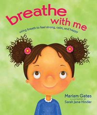 Cover image for Breathe with Me: Using Breath to Feel Strong, Calm, and Happy