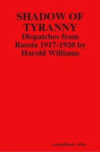 Cover image for Shadow of Tyranny: Dispatches from Russia 1917-1920 by Harold Williams