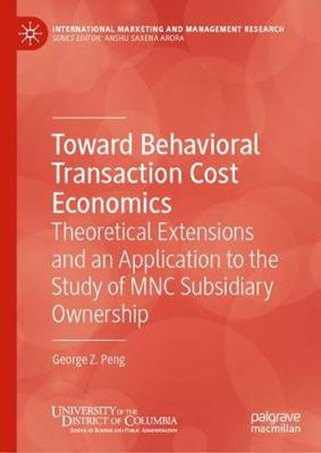 Toward Behavioral Transaction Cost Economics: Theoretical Extensions and an Application to the Study of MNC Subsidiary Ownership