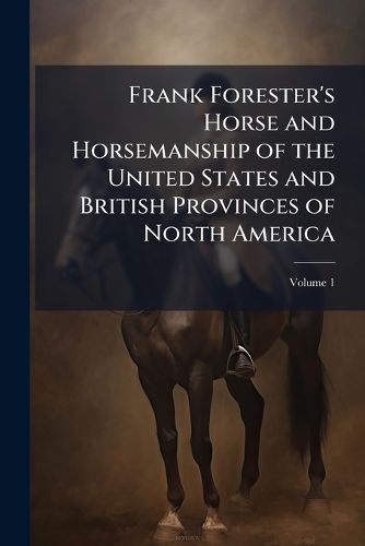 Cover image for Frank Forester's Horse and Horsemanship of the United States and British Provinces of North America