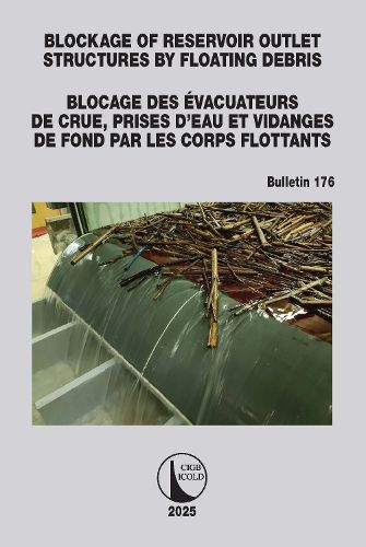 Cover image for Blockage of Reservoir Outlet Structures by Floating Debris / Blocage des Evacuateurs de Crue, Prises d'Eau et Vidanges de Fond par les Corps Flottants