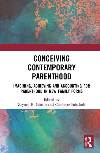 Cover image for Conceiving Contemporary Parenthood: Imagining, Achieving and Accounting for Parenthood in New Family Forms