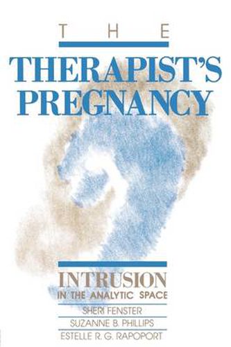 Cover image for The Therapist's Pregnancy: Intrusion in the Analytic Space