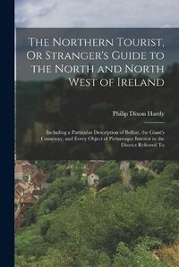 Cover image for The Northern Tourist, Or Stranger's Guide to the North and North West of Ireland