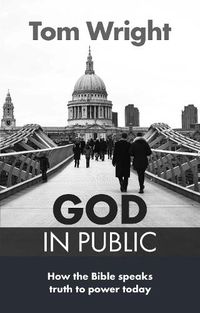 Cover image for God in Public: How The Bible Speaks Truth To Power Today