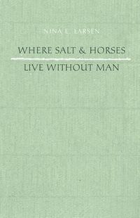 Cover image for Where Salt and Horses Live Without Man