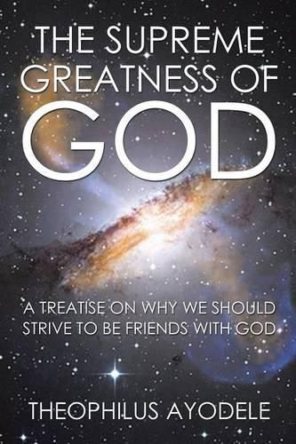 Cover image for The Supreme Greatness of God: A Treatise on Why We Should Strive to Be Friends with God