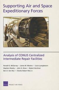Cover image for Supporting Air and Space Expeditionary Forces: Analysis of CONUS Centralized Intermediate Repair Facilities