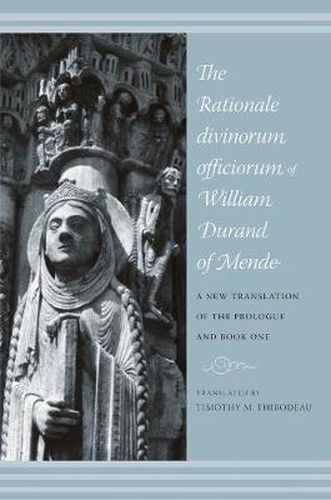 Cover image for The Rationale Divinorum Officiorum of William Durand of Mende: A New Translation of the Prologue and Book One