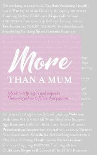 Cover image for More than a Mum: A book to help inspire and empower Mums everywhere to follow their passions