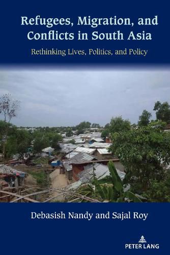 Cover image for Refugees, Migration, and Conflicts in South Asia: Rethinking Lives, Politics, and Policy