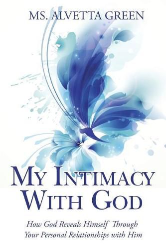 Cover image for My Intimacy With God: How God Reveals Himself Through Your Personal Relationships with Him