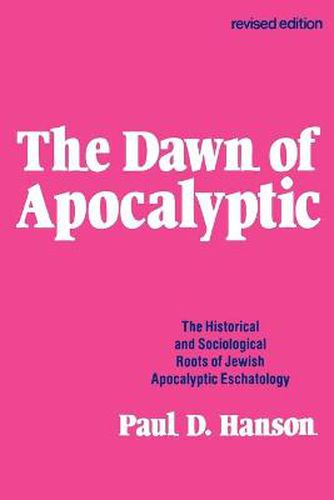 The Dawn of Apocalyptic: The Historical & Sociological Roots of Jewish Apocalyptic Eschatology