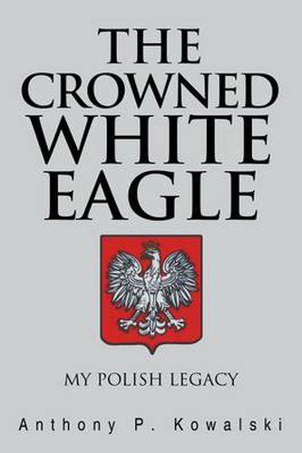 The Crowned White Eagle: My Polish Legacy