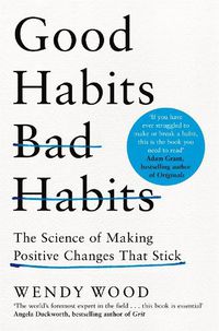 Cover image for Good Habits, Bad Habits: The Science of Making Positive Changes That Stick