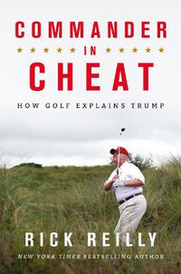 Cover image for Commander in Cheat: How Golf Explains Trump: The brilliant New York Times bestseller 2019