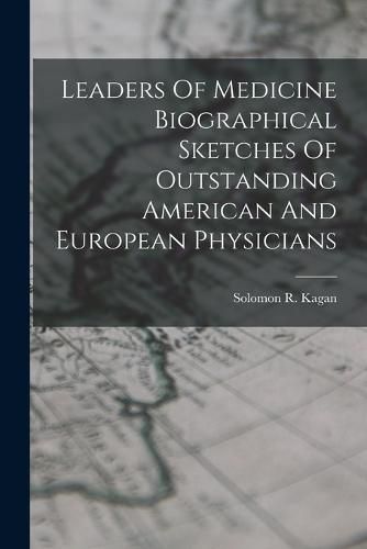 Cover image for Leaders Of Medicine Biographical Sketches Of Outstanding American And European Physicians