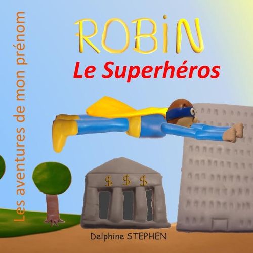 Robin le Superheros: Les aventures de mon prenom