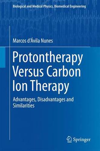 Cover image for Protontherapy Versus Carbon Ion Therapy: Advantages, Disadvantages and Similarities