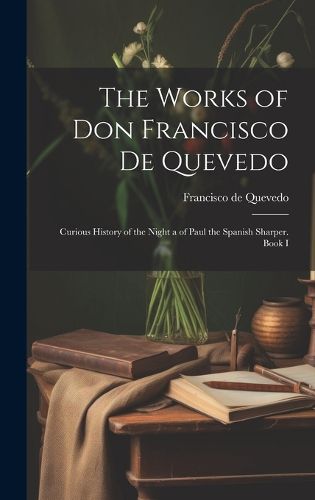 Cover image for The Works of Don Francisco De Quevedo