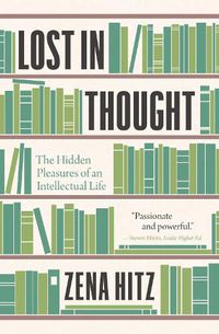 Cover image for Lost in Thought: The Hidden Pleasures of an Intellectual Life
