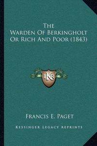 Cover image for The Warden of Berkingholt or Rich and Poor (1843)