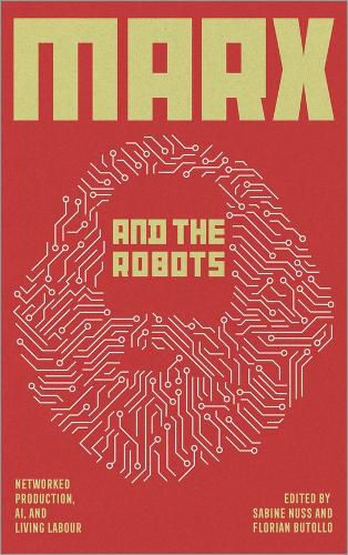 Cover image for Marx and the Robots: Networked Production, AI and Human Labour