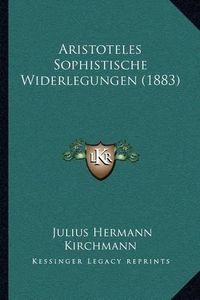 Cover image for Aristoteles Sophistische Widerlegungen (1883)