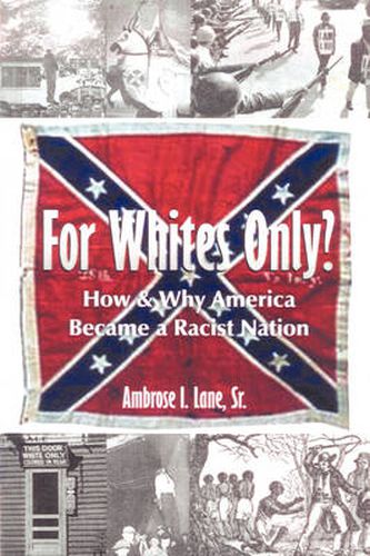 Cover image for For Whites Only? How and Why America Became a Racist Nation