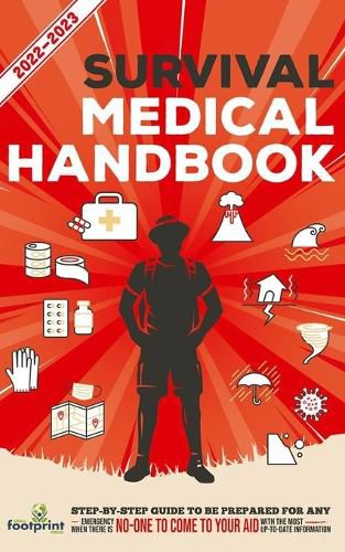 Cover image for Survival Medical Handbook 2022-2023: Step-By-Step Guide to be Prepared for Any Emergency When Help is NOT On The Way With the Most Up To Date Information